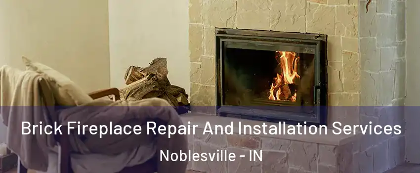  Brick Fireplace Repair And Installation Services Noblesville - IN