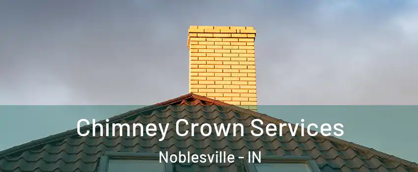 Chimney Crown Services Noblesville - IN