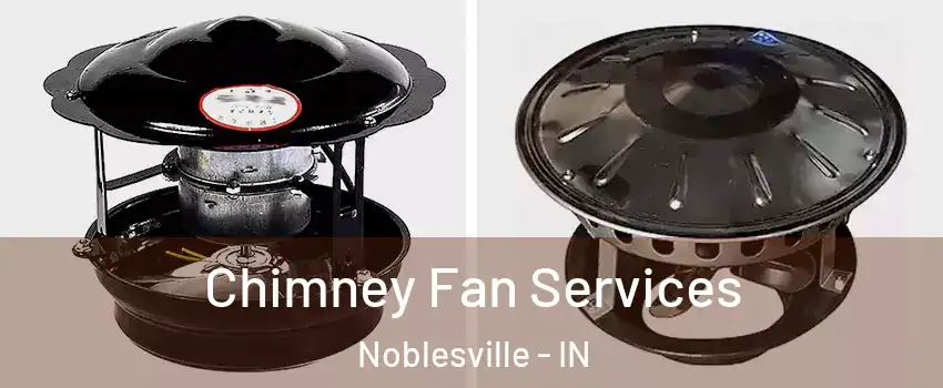  Chimney Fan Services Noblesville - IN