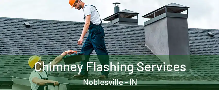 Chimney Flashing Services Noblesville - IN