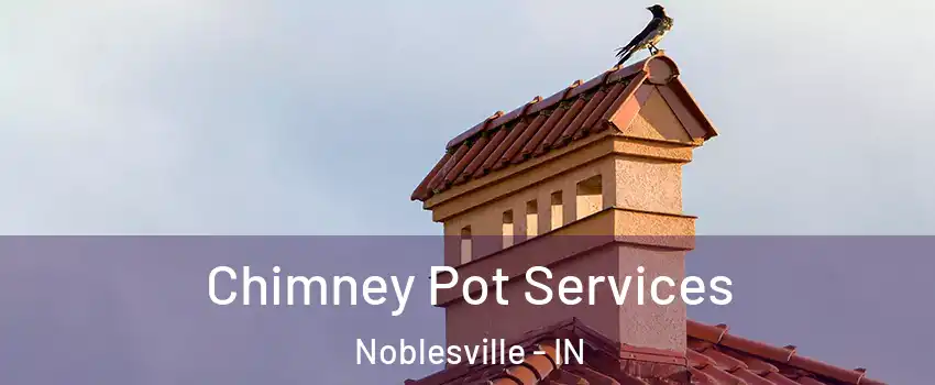  Chimney Pot Services Noblesville - IN