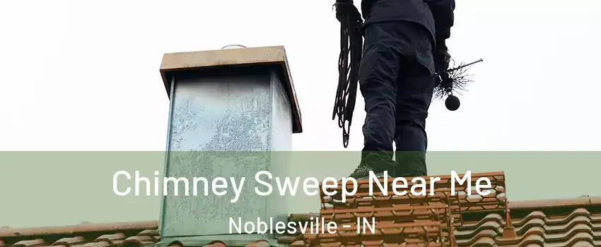  Chimney Sweep Near Me Noblesville - IN