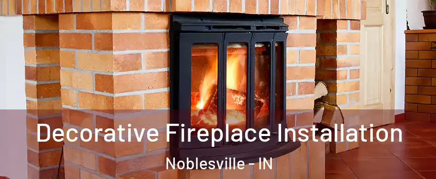  Decorative Fireplace Installation Noblesville - IN