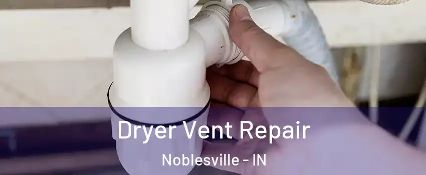  Dryer Vent Repair Noblesville - IN