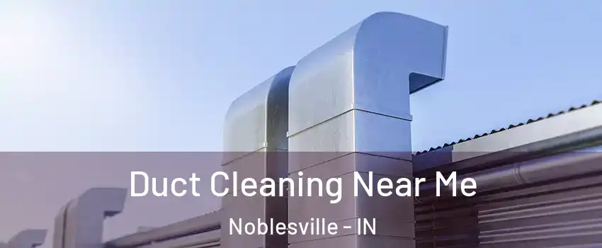  Duct Cleaning Near Me Noblesville - IN