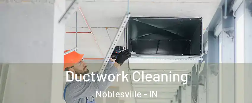  Ductwork Cleaning Noblesville - IN