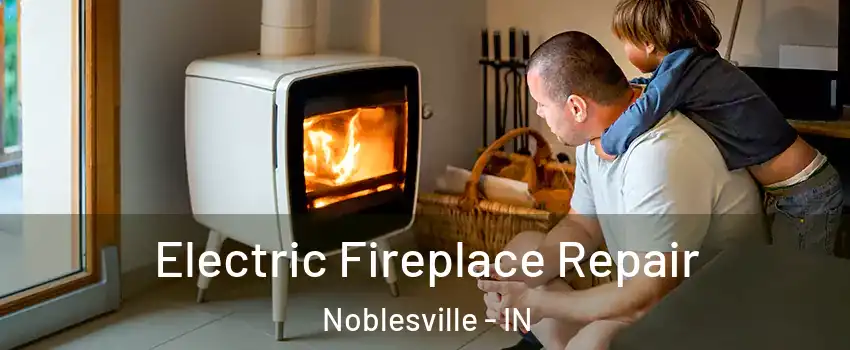  Electric Fireplace Repair Noblesville - IN