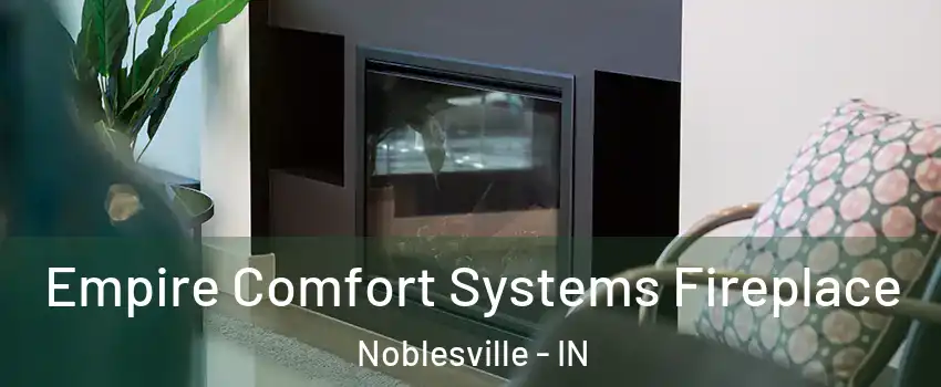  Empire Comfort Systems Fireplace Noblesville - IN