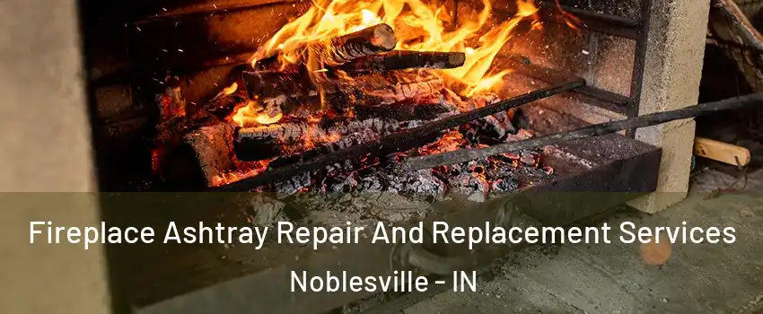  Fireplace Ashtray Repair And Replacement Services Noblesville - IN