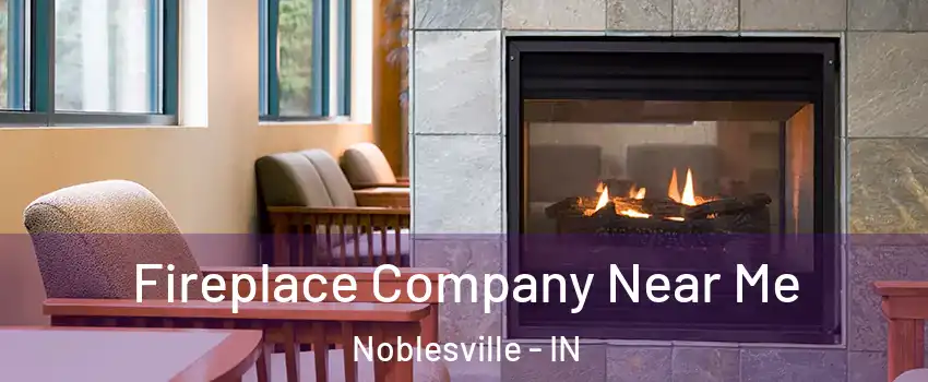  Fireplace Company Near Me Noblesville - IN