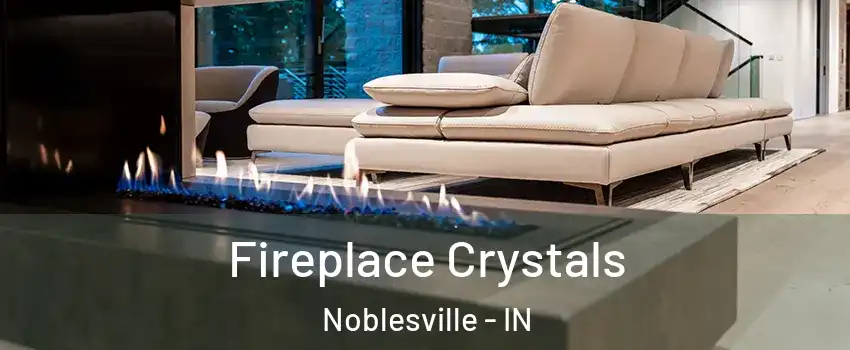 Fireplace Crystals Noblesville - IN
