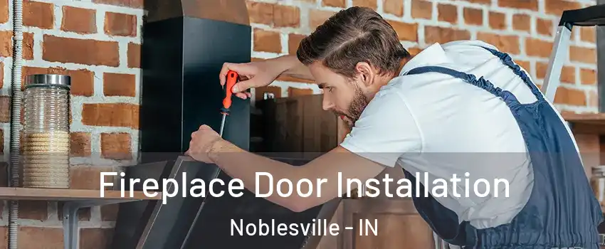 Fireplace Door Installation Noblesville - IN