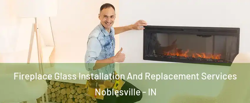  Fireplace Glass Installation And Replacement Services Noblesville - IN