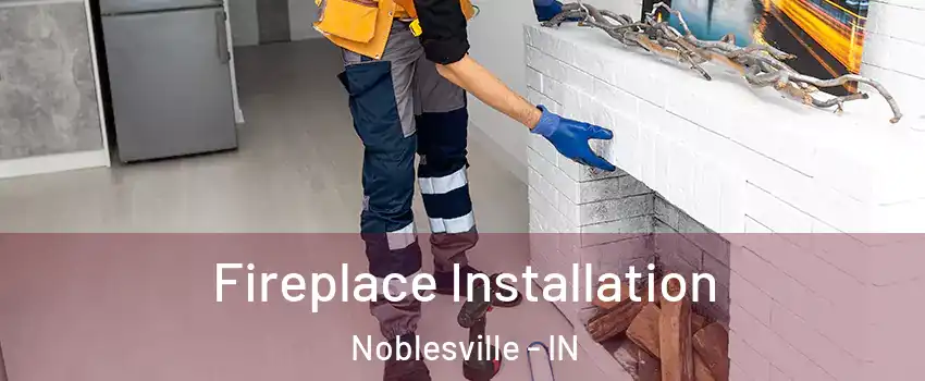  Fireplace Installation Noblesville - IN