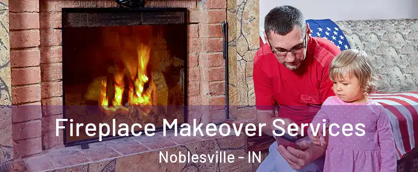  Fireplace Makeover Services Noblesville - IN