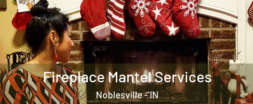  Fireplace Mantel Services Noblesville - IN
