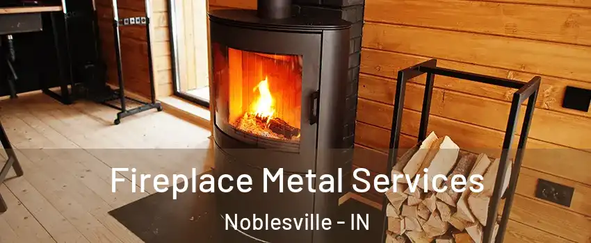 Fireplace Metal Services Noblesville - IN