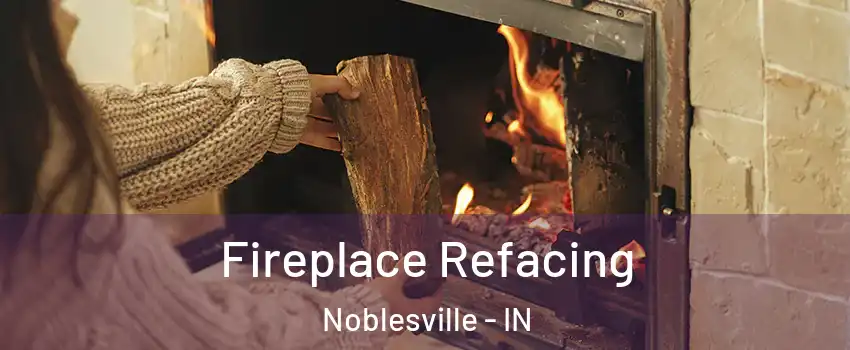  Fireplace Refacing Noblesville - IN