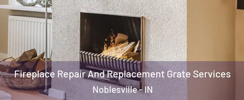  Fireplace Repair And Replacement Grate Services Noblesville - IN