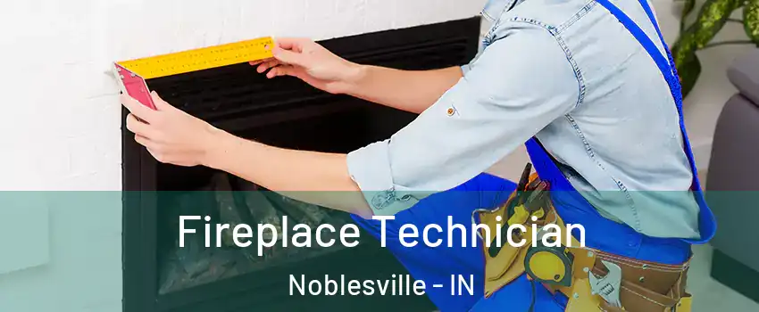 Fireplace Technician Noblesville - IN