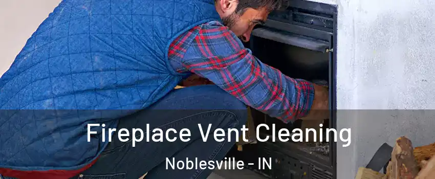  Fireplace Vent Cleaning Noblesville - IN