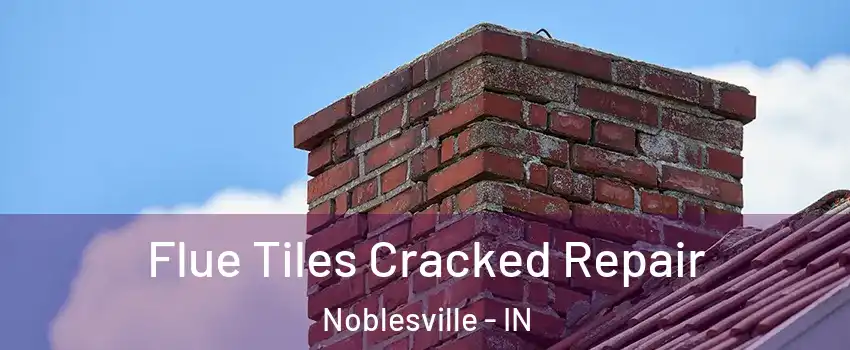  Flue Tiles Cracked Repair Noblesville - IN