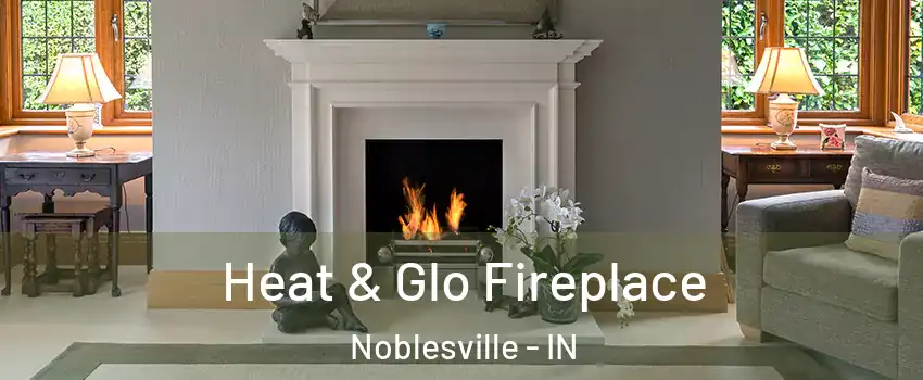  Heat & Glo Fireplace Noblesville - IN