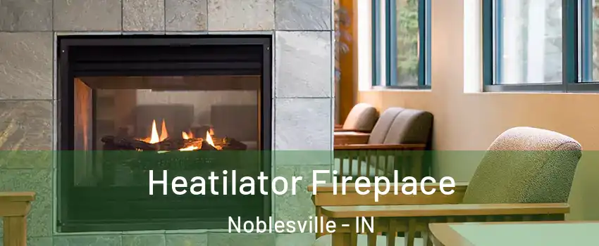  Heatilator Fireplace Noblesville - IN