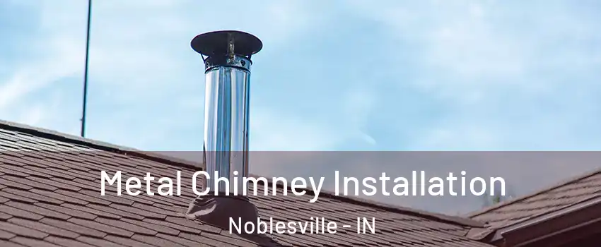  Metal Chimney Installation Noblesville - IN