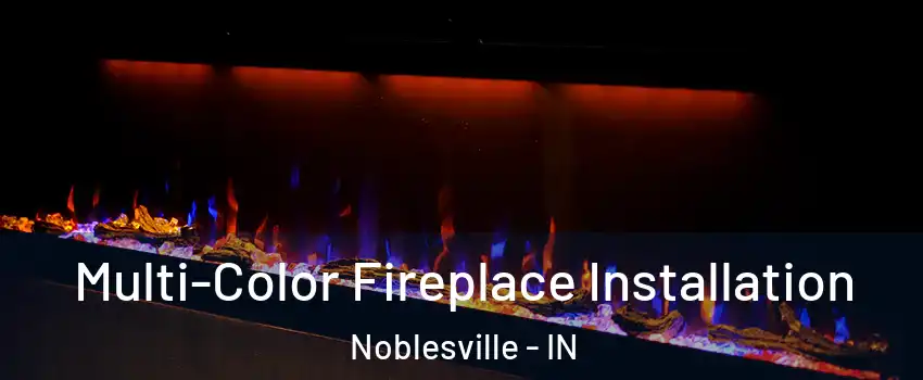  Multi-Color Fireplace Installation Noblesville - IN