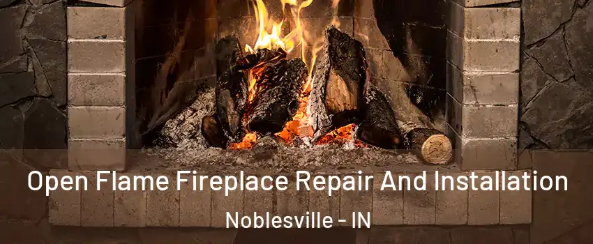  Open Flame Fireplace Repair And Installation Noblesville - IN