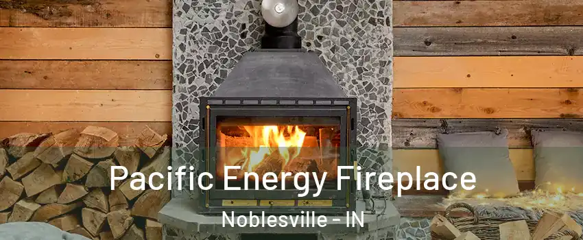  Pacific Energy Fireplace Noblesville - IN