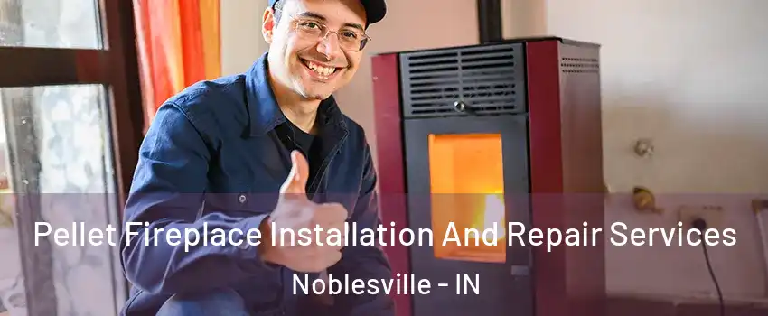  Pellet Fireplace Installation And Repair Services Noblesville - IN
