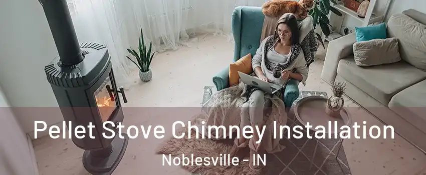  Pellet Stove Chimney Installation Noblesville - IN