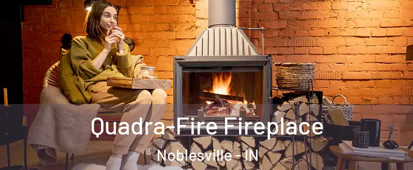  Quadra-Fire Fireplace Noblesville - IN