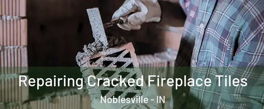  Repairing Cracked Fireplace Tiles Noblesville - IN