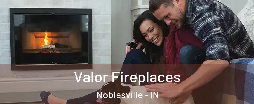  Valor Fireplaces Noblesville - IN
