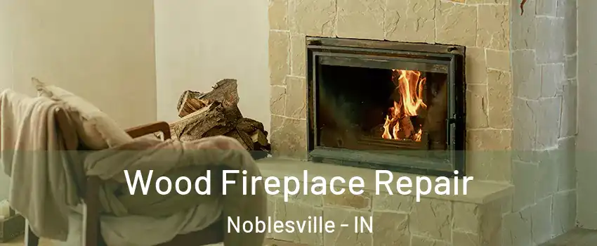  Wood Fireplace Repair Noblesville - IN