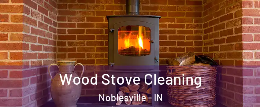  Wood Stove Cleaning Noblesville - IN