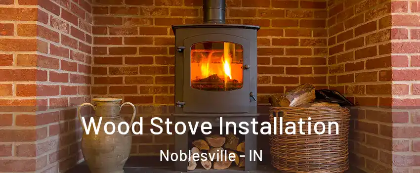  Wood Stove Installation Noblesville - IN