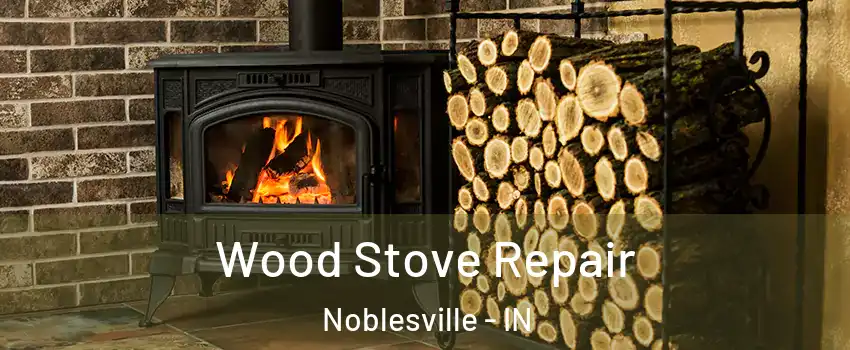  Wood Stove Repair Noblesville - IN